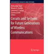 Integrated Circuits and Systems: Circuits and Systems for Future Generations of Wireless Communications (Hardcover)