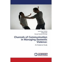 Channels of Communication in Managing Domestic Violence, (Paperback)