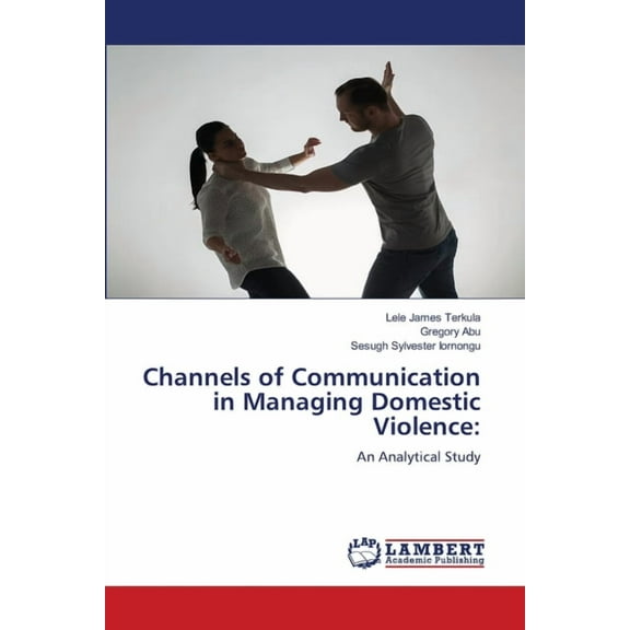Channels of Communication in Managing Domestic Violence, (Paperback)