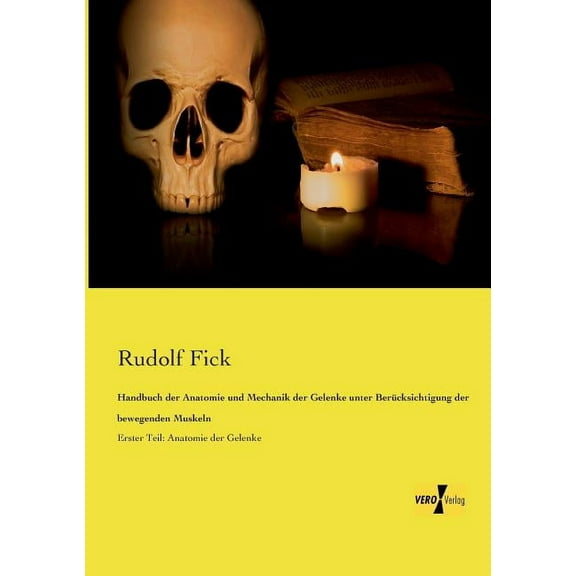 Handbuch der Anatomie und Mechanik der Gelenke unter Berücksichtigung der bewegenden Muskeln: Erster Teil: Anatomie der , (Paperback)
