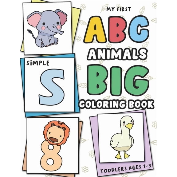 My First Big and Simple Toddler ABC Animals Coloring Book Ages 1-3: Easy, Fun, and Bold Doodling Pages Feature Alphabets, (Paperback)