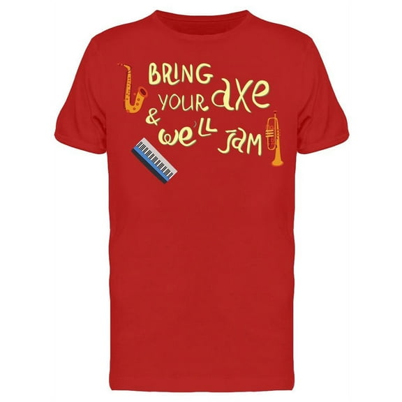 Bring Your Axe, We'll Jam. Jazz T-Shirt Men -Image by Shutterstock, Male Small