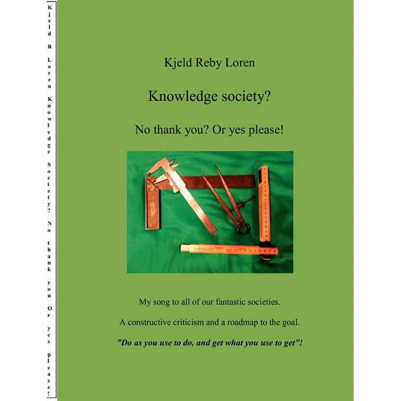 Knowledge Society? No thank you? Or yes please!: A constructive criticism and a roadmap to the goal., (Paperback)