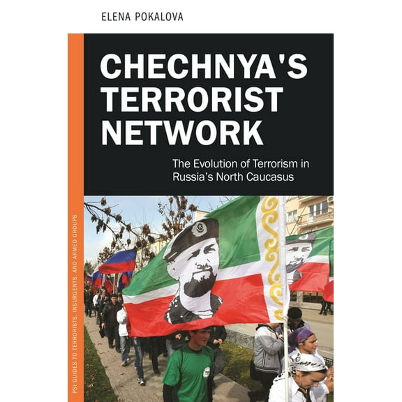 PSI Guides to Terrorists, Insurgents, an Chechnya's Terrorist Network: The Evolution of Terrorism in Russia's North Caucasus, (Hardcover)