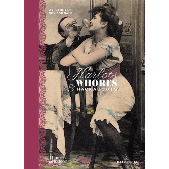 Harlots, Whores & Hackabouts: A History of Sex for Sale, (Hardcover)