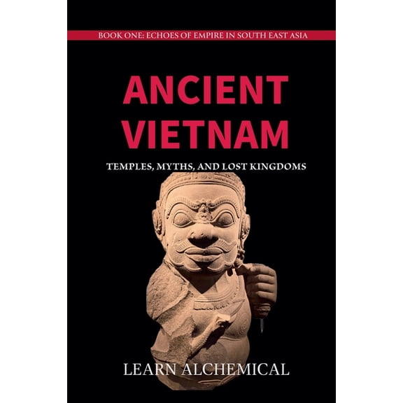 Echoes of Empire in Southeast Asia Ancient Vietnam: Temples, Myths and Lost Kingdoms, Book 1, (Paperback)