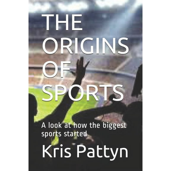 The Origins of Sports : A look at how the biggest sports started (Paperback)