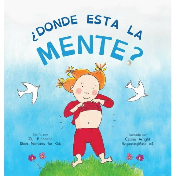 Beginningmind Â¿DÃ³nde estÃ¡ la mente?: Dzogchen para niÃ±os (Brinda a los niÃ±os la experiencia de la naturaleza de su propia mente), Book 1, (Hardcover)