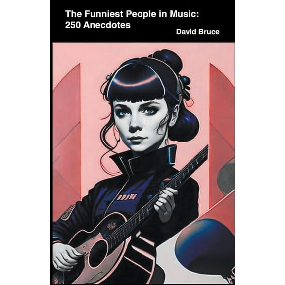 The Funniest People in Music: 250 Anecdotes, (Paperback)