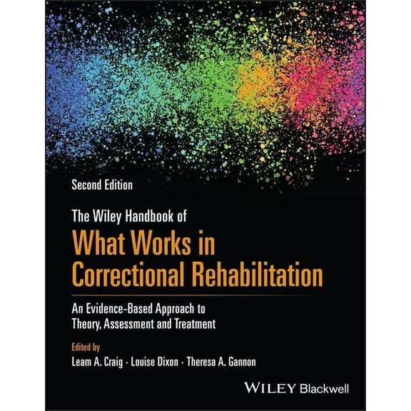 The Wiley Handbook of What Works in Correctional Rehabilitation: An Evidence-Based Approach to Theory, Assessment and Tr, (Paperback)