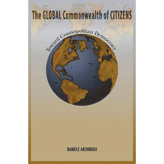The Global Commonwealth of Citizens: Toward Cosmopolitan Democracy, (Paperback)