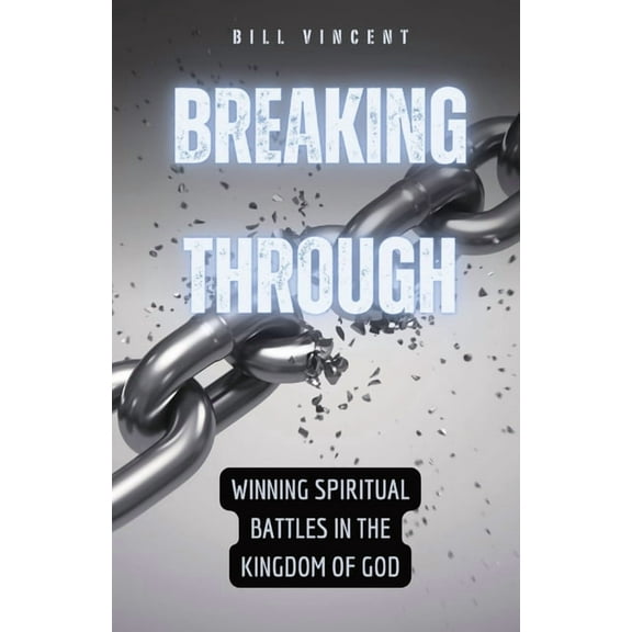 Breaking Through: Winning Spiritual Battles in the Kingdom of God, (Paperback)