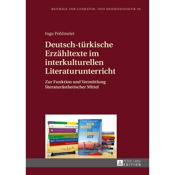 Beiträge Zur Literatur- Und Mediendidakt Deutsch-tuerkische Erzaehltexte im interkulturellen Literaturunterricht: Zur Funktion und Vermittlung literaturaesthetis, Book 30, (Hardcover)