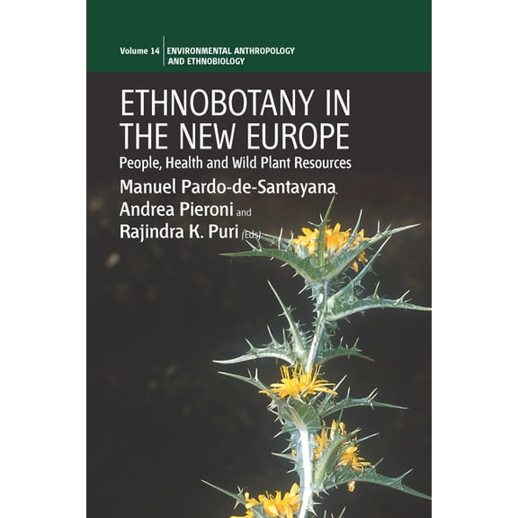 Environmental Anthropology and Ethnobiol Ethnobotany in the New Europe: People, Health and Wild Plant Resources, Book 14, (Paperback)