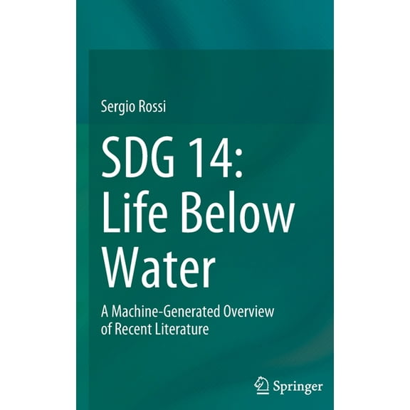Sdg 14: Life Below Water: A Machine-Generated Overview of Recent Literature, (Hardcover)