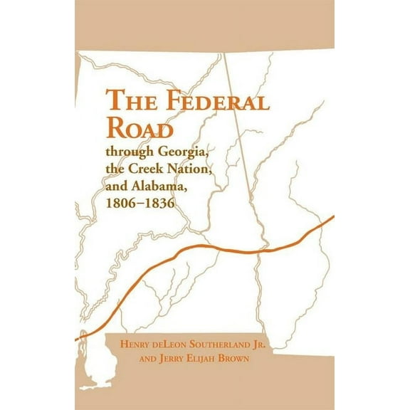 The Federal Road Through Georgia, the Creek Nation, and Alabama, 1806–1836 (Edition 1) (Paperback)