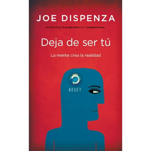 Deja de ser tú. La mente crea la realidad