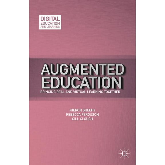 Digital Education and Learning Augmented Education: Bringing Real and Virtual Learning Together, (Hardcover)