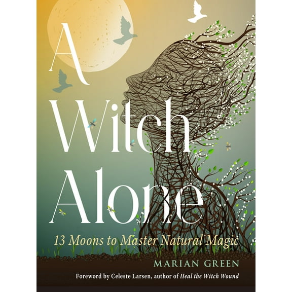 A Witch Alone: 13 Moons to Master Natural Magic, (Paperback)