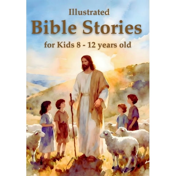 Illustrated Bible Stories for Kids 8 - 12 years old: Timeless Lessons from Old and New Testament Stories to Inspire Fait, (Paperback)
