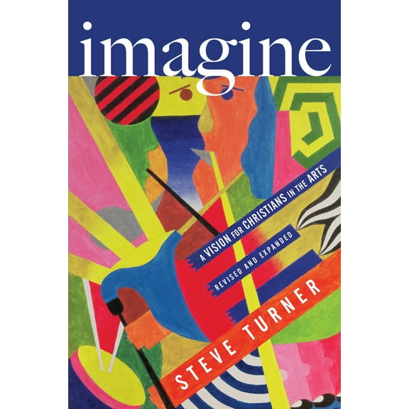 Imagine: A Vision for Christians in the Arts, (Paperback)