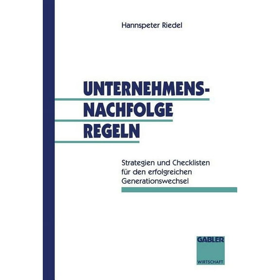 Unternehmensnachfolge Regeln: Strategien Und Checklisten Für Den Erfolgreichen Generationswechsel, (Paperback)