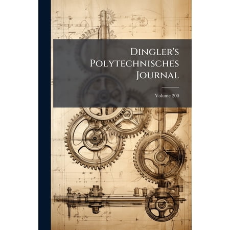 Dingler s Polytechnisches Journal; Volume 200 (Paperback)