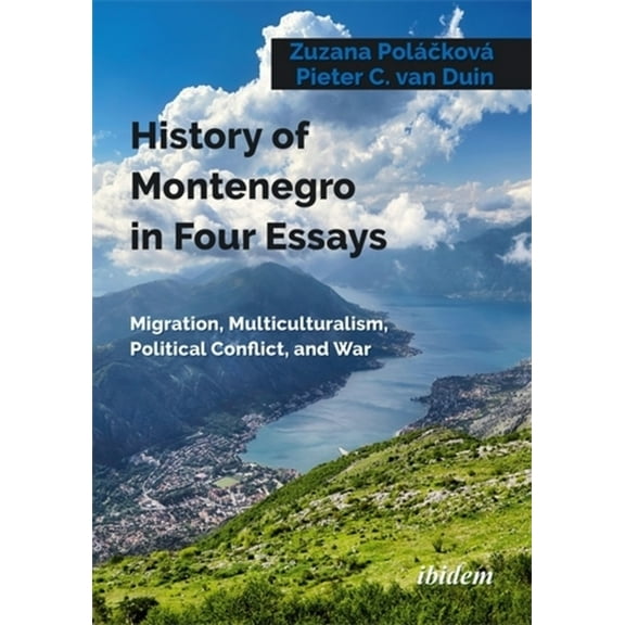 History of Montenegro in Four Essays: Migration, Multiculturalism, Political Conflict, and War, (Paperback)
