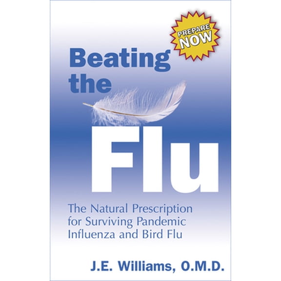 Pre-Owned Beating the Flu: The Natural Prescription for Surviving Pandemic Influenza and Bird Flu (Paperback) by J E Williams