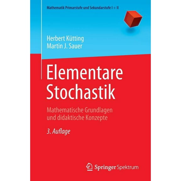 Mathematik Primarstufe Und Sekundarstufe Elementare Stochastik: Mathematische Grundlagen Und Didaktische Konzepte, (Paperback)