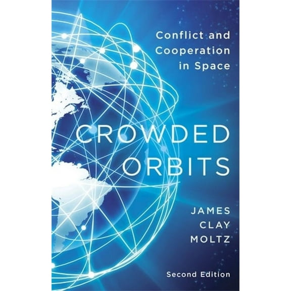 Crowded Orbits: Conflict and Cooperation in Space, (Paperback)
