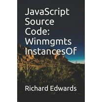 JavaScript Source Code : Winmgmts InstancesOf (Paperback)
