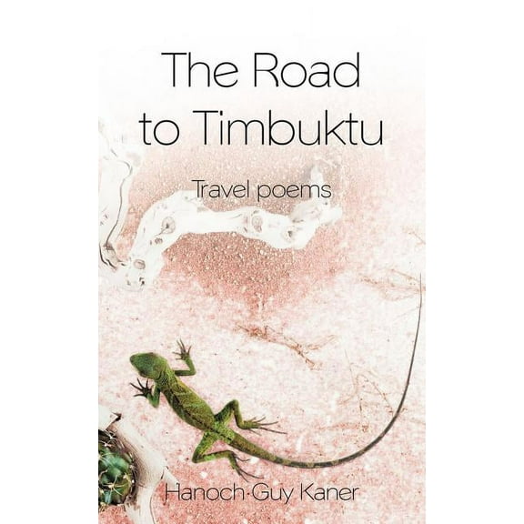 The Road To Timbuktu: Travel poems