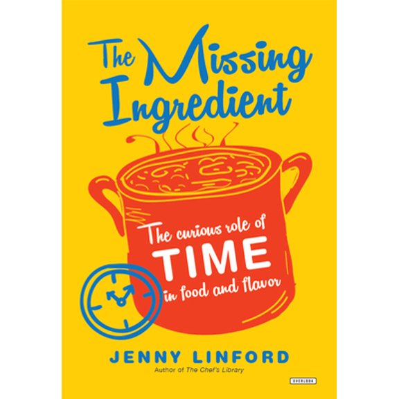 Pre-Owned The Missing Ingredient: The Curious Role of Time in Food and Flavor (Hardcover) 1468316389 9781468316384