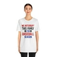 thumbnail image 3 of We Interrupt This Family For Baseball Season Unisex Men and Women's Shirt, 3 of 4