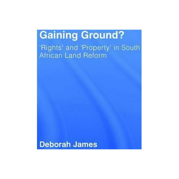 Gaining Ground?: Rights and Property in South African Land Reform, (Hardcover)