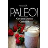 No-Cook Paleo! - Kids and Snacks Cookbook: Ultimate Caveman Cookbook Series, Perfect Companion for a Low Carb Lifestyle, and Raw Diet Food Lifestyle