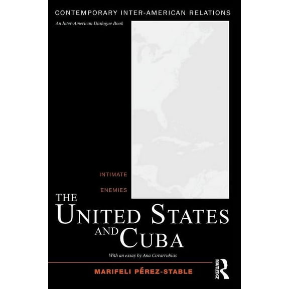 Contemporary Inter-American Relations The United States and Cuba: Intimate Enemies, (Paperback)
