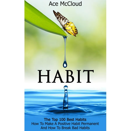 Habit: The Top 100 Best Habits: How To Make A Positive Habit Permanent And How To Break Bad Habits - (Best Breaking Bad Merchandise)