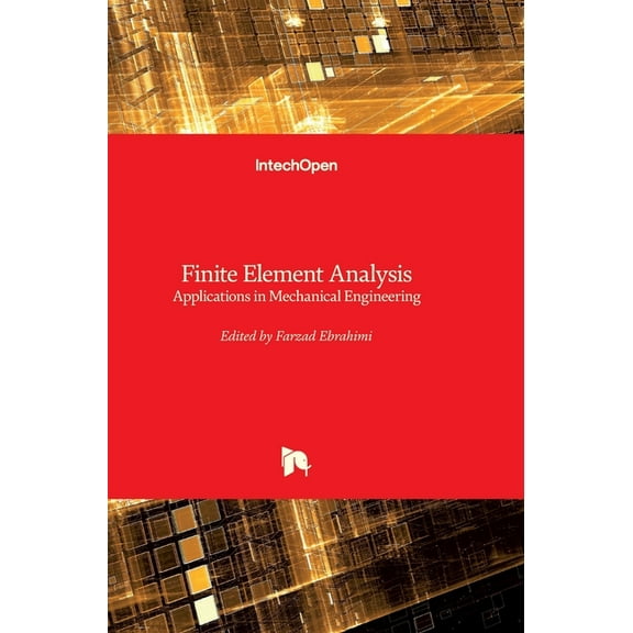 Finite Element Analysis: Applications in Mechanical Engineering (Hardcover) by Farzad Ebrahimi