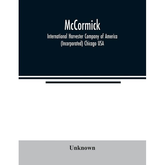 McCormick; International Harvester Company of America (Incorporated) Chicago USA, (Paperback)