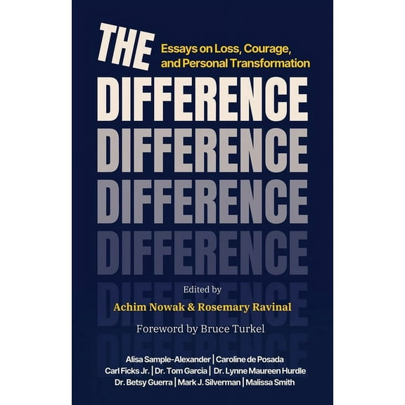 The Difference: Essays on Loss, Courage, and Personal Transformation (Paperback) by Achim Nowak, Rosemary Ravinal, Bruce Turkel