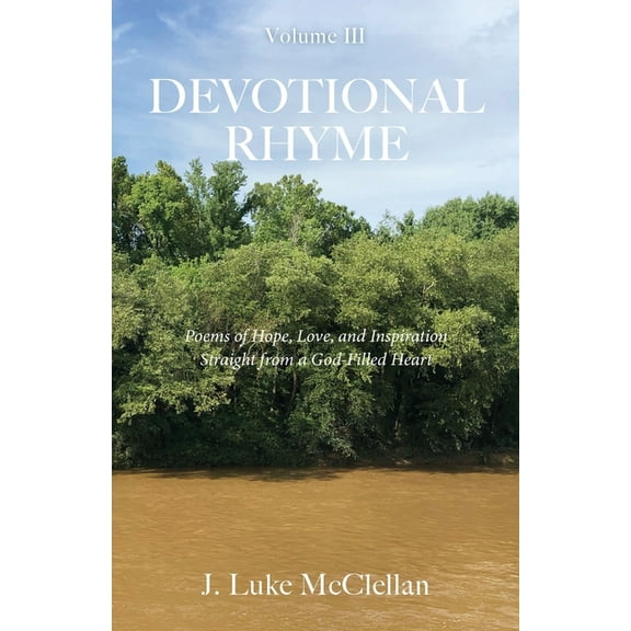 Devotional Rhyme: Poems of Hope, Love, and Inspiration Straight from a God-Filled Heart, Volume III, (Paperback)