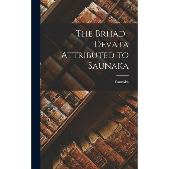 The Brhad-devata Attributed to Saunaka (Hardcover)