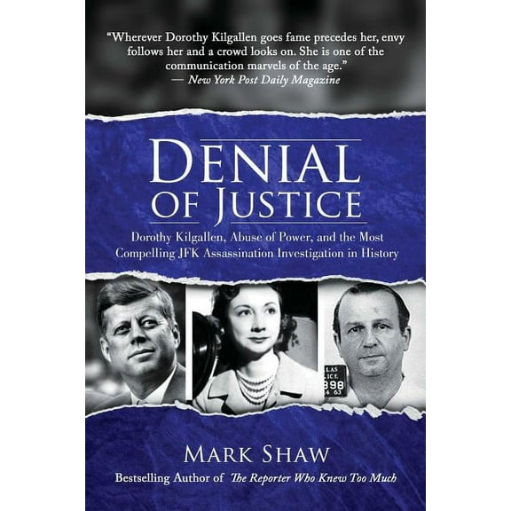 Denial of Justice: Dorothy Kilgallen, Abuse of Power, and the Most Compelling JFK Assassination Investigation in History, (Hardcover)