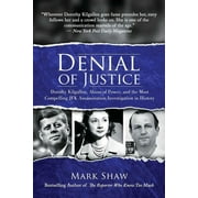 MARK SHAW Denial of Justice : Dorothy Kilgallen, Abuse of Power, and the Most Compelling JFK Assassination Investigation in History (Hardcover)