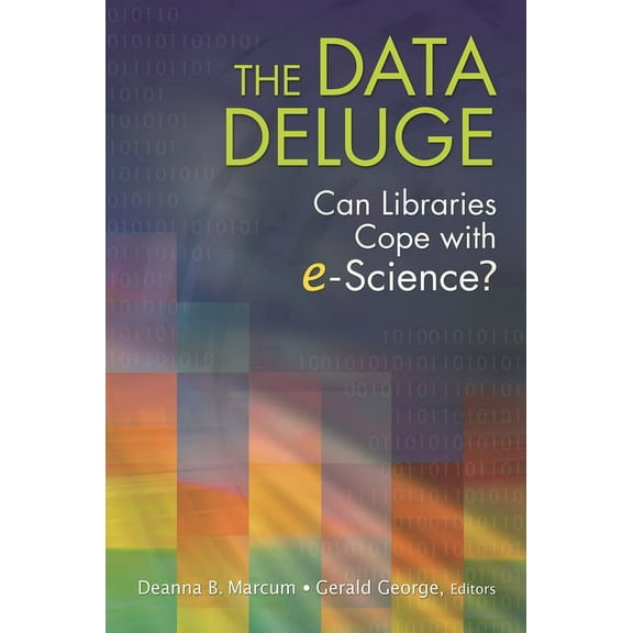 The Data Deluge: Can Libraries Cope with E-Science?, (Paperback)