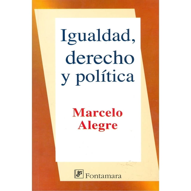 Igualdad, derecho y política, de Marcelo Alegre , Fontamara