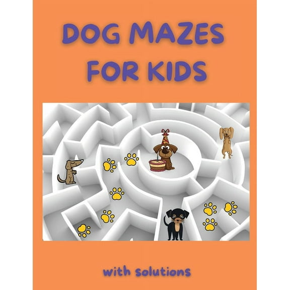 Dog Mazes for Kids : Amazing Dog Mazes for Kids with Solutions Activity Book for Kids and Adults Funny Mazes Maze Activity Book (Paperback)