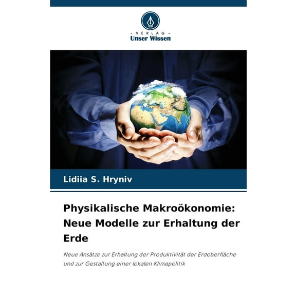Physikalische Makroökonomie: Neue Modelle zur Erhaltung der Erde, (Paperback)